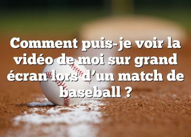 Comment puis-je voir la vidéo de moi sur grand écran lors d’un match de baseball ?